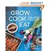 Grow Cook Eat: A Food Lover's Guide to Vegetable Gardening, Including 50 Recipes, Plus Harvesting and Storage Tips