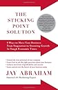 The Sticking Point Solution: 9 Ways to Move Your Business from Stagnation to Stunning Growth In Tough Economic Times