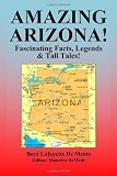 Amazing Arizona!: Fascinating Facts, Legends & Tall Tales!