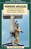 Working Miracles: The Incredible Story of Aimee Semple McPherson (Amazing Stories) (Amazing Stories)