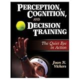 Perception, Cognition, And Decision Training:The Quiet Eye In Act (Hardcover Book)