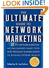 The Ultimate Guide to Network Marketing: 37 Top Network Marketing Income-Earners Share Their Most Preciously-Guarded Secrets to Building Extreme Wealth