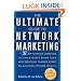 The Ultimate Guide to Network Marketing: 37 Top Network Marketing Income-Earners Share Their Most Preciously-Guarded Secrets to Building Extreme Wealth