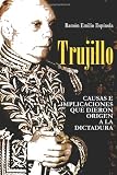 Trujillo: Causas e implicaciones que dieron origen a la dictadura (Spanish Edition)