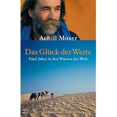 Das Gl�ck der Weite: F�nf Jahre in den W�sten der Welt