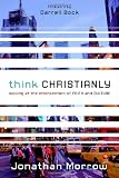 Think Christianly: Looking at the Intersection of Faith and Culture