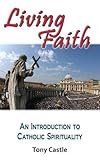 Living faith : an introduction to Catholic spirituality