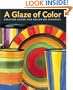 A Glaze of Color: Creating Color and Design On Ceramics