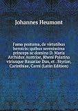 Produkt-Bild: Fama postuma, de virtutibus heroicis: quibus serenissima princeps ac domina D. Maria Archidux Austriae, Rheni Palatina vtriusque Bauariae Dux, et . Styriae, Carinthiae, Carni (Latin Edition)
