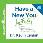 Have a New You by Friday: How to Accept Yourself, Boost Your Confidence & Change Your Life in 5 Days | [Kevin Leman]