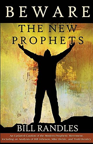 Beware The New Prophets revised: a caution of the Prophetic Movement, by Bill A Randles