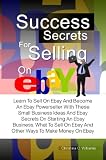 51YdBIhsfAL. SL160  Success Secrets For Selling On eBay: Learn To Sell On Ebay And Become An Ebay Powerseller With These Small Business Ideas And Ebay Secrets On Starting ... On Ebay And Other Ways To Make Money On Ebay Reviews