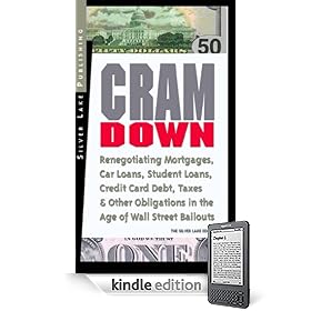CRAMDOWN: Renegotiating Mortgages, Car Loans, Student Loans, Credit Card Debt, Taxes & Other Obligations in the Age of Wall Street Bailouts