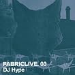 FABRICLIVE03: DJ Hype