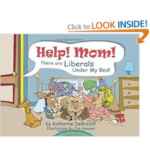 Help! Mom! There Are Liberals Under My Bed! by Katharine DeBrecht and Jim Hummel