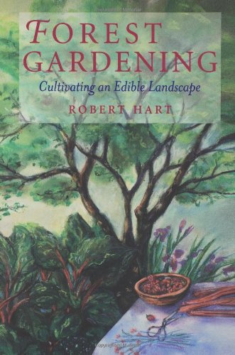 Forest Gardening: Cultivating an Edible Landscape, 2nd Edition