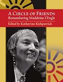 A Circle of Friends: Remembering Madeleine L`Engle (second edition)