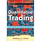 Quantitative Trading: How to Build Your Own Algorithmic Trading Business (Wiley Trading)