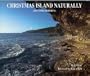 Christmas Island Naturally: The Natural History of an Isolated Oceanic Island, the Australian Territory of Christmas Island, Indian Ocean