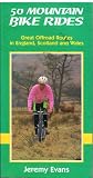 50 mountain bike rides : great offroad routes in England, Scotland and Wales
