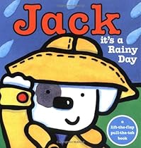 Jack -- it's a Rainy Day! (Jack: Pull-Tab & Lift-the-Flap Books)