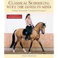 Classical Schooling with the Horse in Mind: Gentle Gymnastic Training Techniques by Anja Beran and Gerd Heuschmann