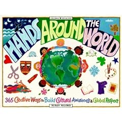 Hands Around the World: 365 Creative Ways to Build Cultural Awareness and Global Respect (Williamson Kids Can! Books)