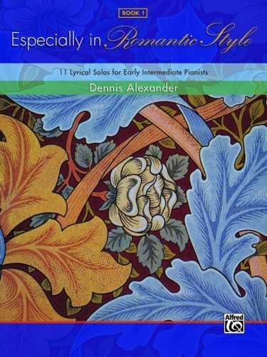 Especially in Romantic Style, Bk 1: 11 Lyrical Solos for Early Intermediate Pianists