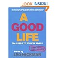 A Good Life: The Guide to Ethical Living (Eden Project Books)