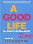 A Good Life: The Guide to Ethical Living (Eden Project Books)