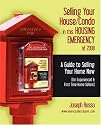 Selling Your House/Condo in this HOUSING EMERGENCY of 2008 - A Guide to Selling Your Home Now (for Experienced & First Time Home Sellers)