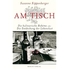 Am Tisch: Die kulinarische Boh�me oder Die Entdeckung der Lebenslust