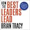 How the Best Leaders Lead: Proven Secrets to Getting the Most Out of Yourself and Others