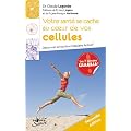 Votre sant� se cache au coeur de vos cellules : D�couvrez la Nutrition Cellulaire Active