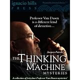 The Thinking Machine Mysteries: A Collection of Professor Van Dusen Stories (Forty-four mysteries in one volume!)