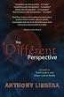The Different Perspective: A Guide to True Freedom and A New Look at Reality