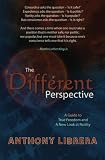The Different Perspective: A Guide to True Freedom and A New Look at Reality
