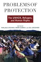 Problems of Protection: The UNHCR, Refugees, and Human Rights