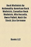 Rock Violinists by Nationality: American Rock Violinists, Canadian Rock Violinists, Vito Fossella, Owen Pallett, Nash the Slash, Lisa Germano-