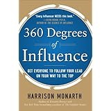 360 Degrees of Influence: Get Everyone to Follow Your Lead on Your Way to the Top