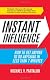 Instant influence : how to get anyone to do anything - fast!