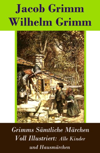 Grimms Sämtliche Märchen Voll Illustriert: Alle Kinder- und Hausmärchen (German Edition)
