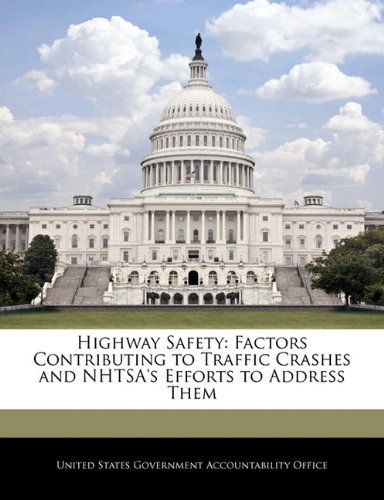 Highway Safety: Factors Contributing to Traffic Crashes and NHTSA's Efforts to Address Them