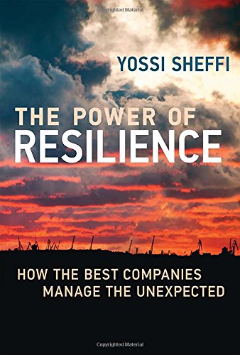 The Power of Resilience: How the Best Companies Manage the Unexpected