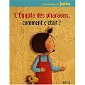 L'Egypte des pharaons, comment c'�tait ?