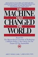 The Machine That Changed the World : Based on the Massachusetts Institute of Technology 5-Million-Dollar 5-Year Study on the Future of the Automobile
