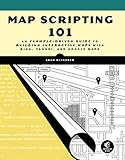 Map Scripting 101: An Example-Driven Guide to Building Interactive Maps with Bing, Yahoo!, and Google Maps