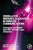Cross-Layer Resource Allocation in Wireless Communications: Techniques and Models from PHY and MAC Layer Interaction