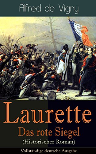 Laurette - Das rote Siegel (Historischer Roman) - Vollständige deutsche Ausgabe: Eine Geschichte aus den Napoleonischen Kriegen (German Edition)