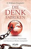 Die Denkfabriken: Wie eine unsichtbare Macht Politik und Mainstream-Medien manipuliert